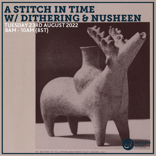A Stitch In Time w/ dithering & Nusheen 23rd August 2022
