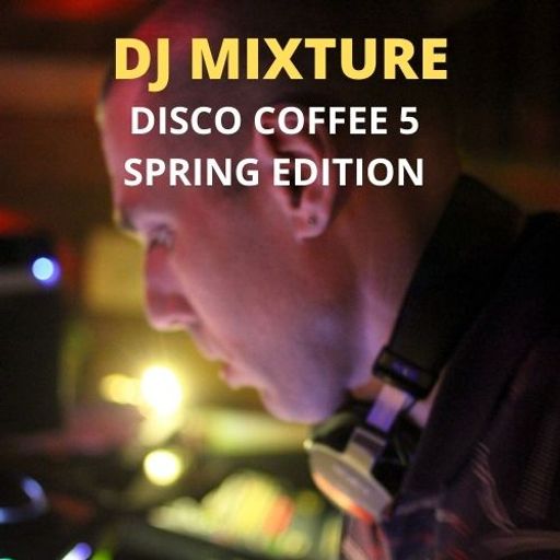 DJ MIXTURE  Disco Coffee #5 (Spring Edition) 17/2/21