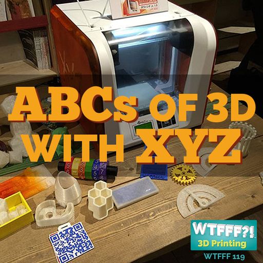 WTFFF 119: The ABCs of 3D with Phair Tsai of XYZ Printing