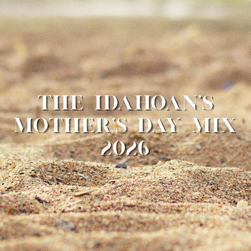 The Idahoan's Mother's Day Mix - 2026