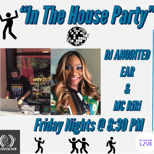 The "In The House Party" DJ Anointed Ear and MC RiRi (Friday 3.5.21)