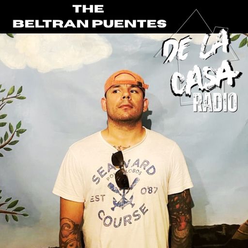 The Beltran Puentes - De La Casa Radio Mix Series 07.05.25