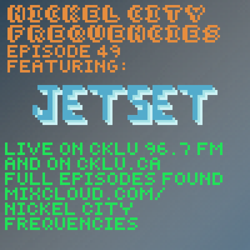 // Nickel City Frequencies on CKLU 96.7 FM // Episode 49 // Hour 2 // JETSET //