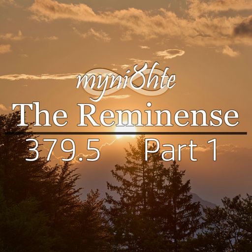 The Reminense 379.5 - Part 1