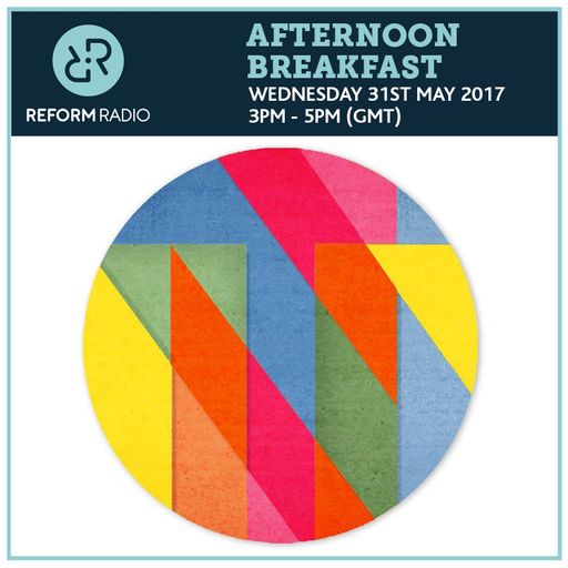 Afternoon Breakfast Show 31st May 2017