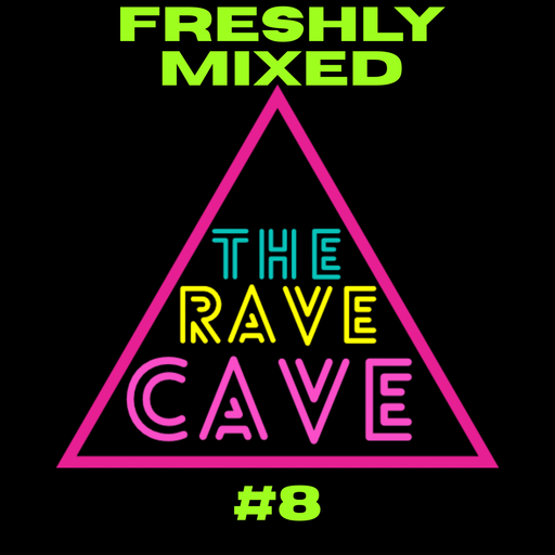 Freshly Mixed! The Rave Cave Sessions #8