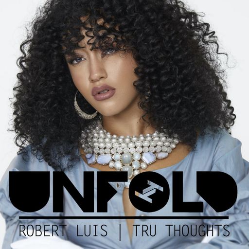 Tru Thoughts Presents Unfold - Robert Luis ~ 11.09.22