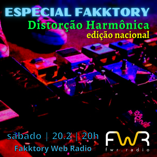 Especial Fakktory - Distorção Harmônica Nacional - 20.2.2021