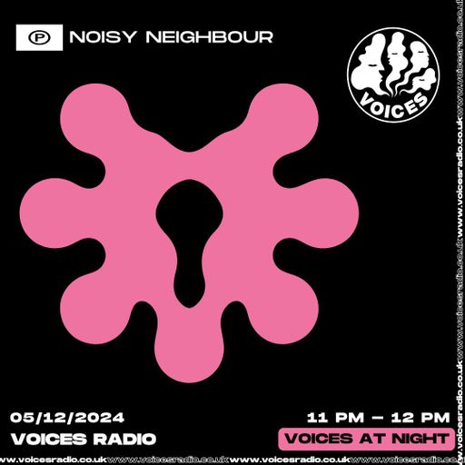 Noisy Neighbour w/ Tristan King 05/12/24 - [Voices Radio]