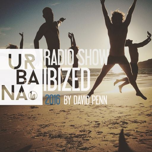 Urbana Radioshow con David Penn Capítulo #288::: Especial Ibized 2016
