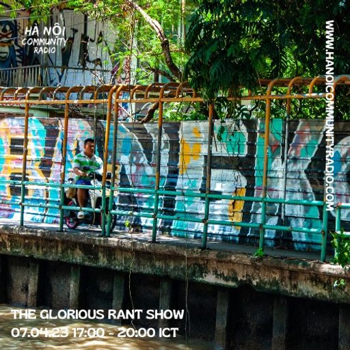 The Glorious Rant Show Ep36 w/ Grant 07.03.23