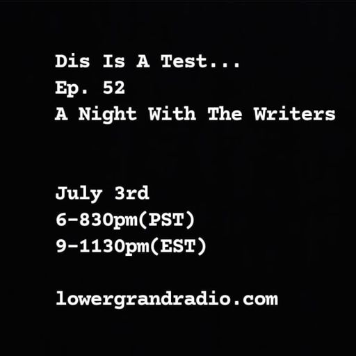 Dis Is A Test...Ep. 52 A Night With The Writers