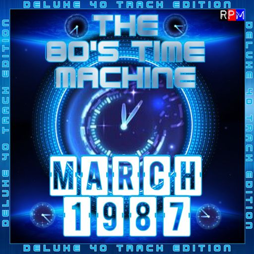 THE 80'S TIME MACHINE - MARCH 1987 *DELUXE 40 TRACK EDITION*