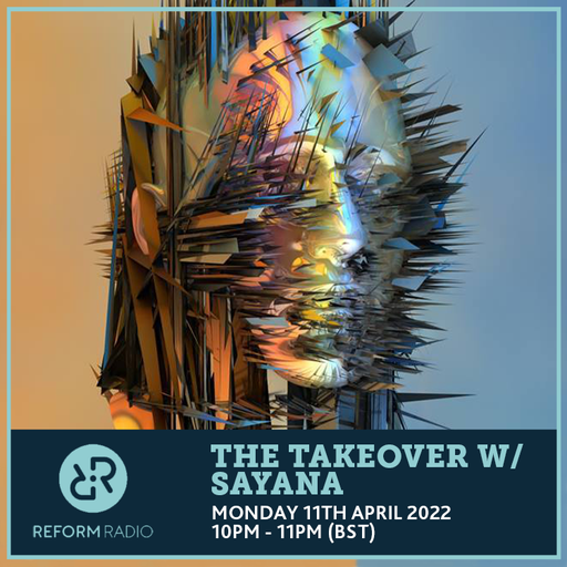 The Takeover w/ Sayana 11th April 2022