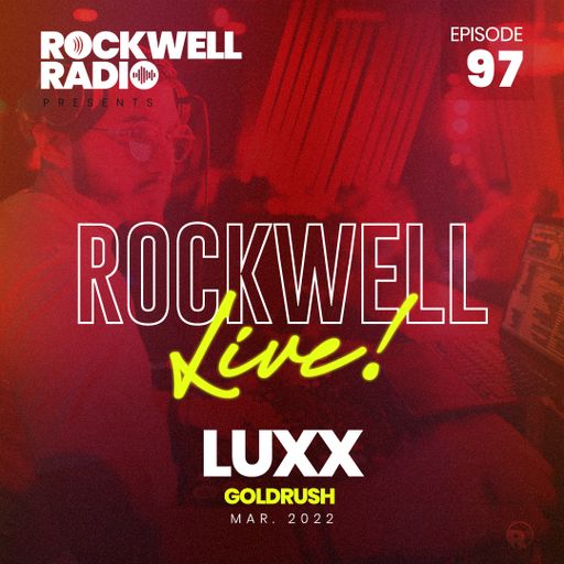 ROCKWELL LIVE! DJ LUXX @ GOLDRUSH - MARCH 2022 (ROCKWELL RADIO 097)
