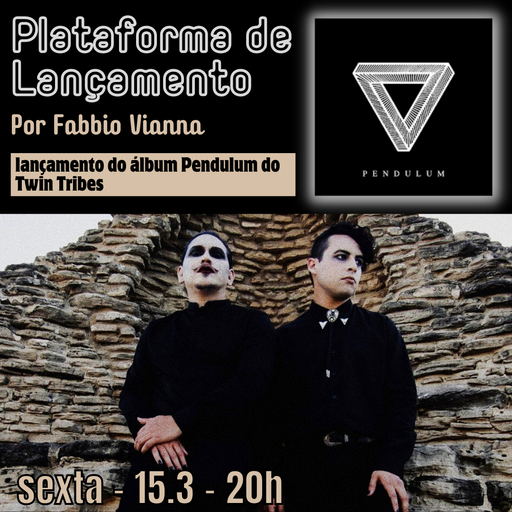 Plataforma de Lançamento - Twin Tribes - Pendulum - 15.3.2024