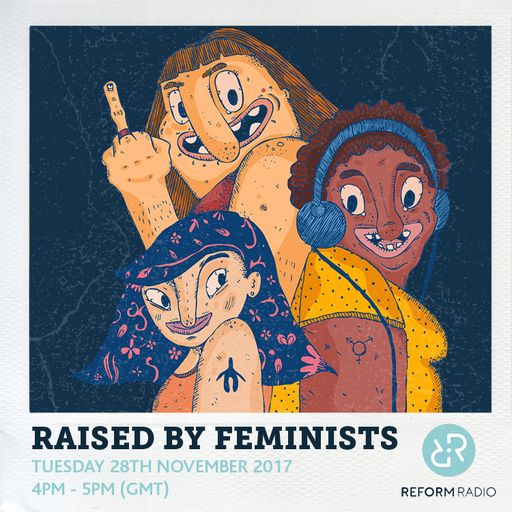 Raised By Feminists 28th November 2017