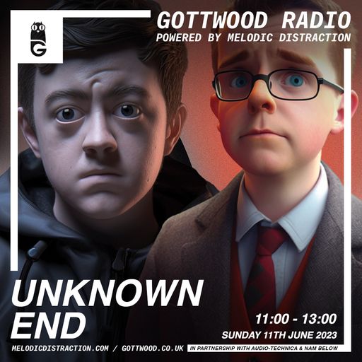 Unknown End [Gottwood Radio] (June '23)