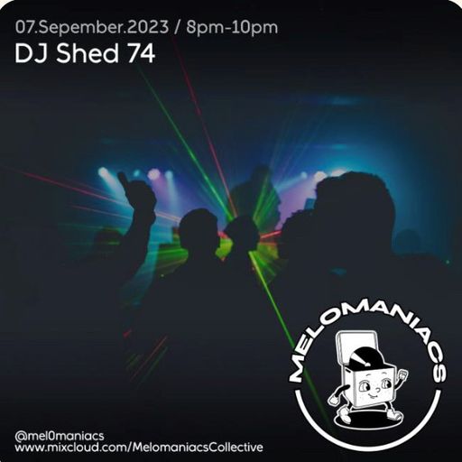 DJ Shed74 // 07.September.23 // Melomaniacs Live
