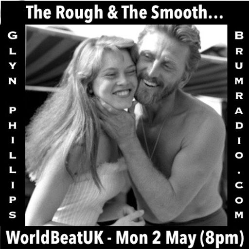 WorldBeatUK with Glyn Phillips - The Rough & The Smooth (02/05/2016)
