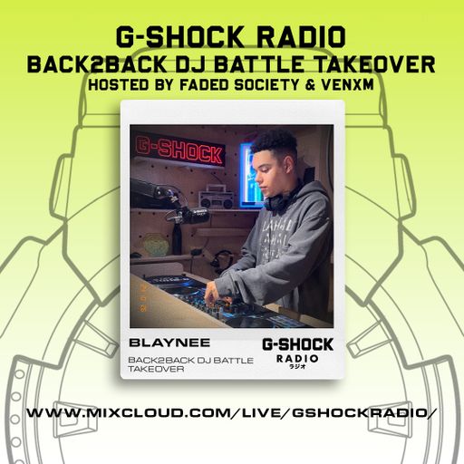 G-SHOCK Radio - Faded Society - Back2Back Dj Battle Takeover - Blaynee - 26/10
