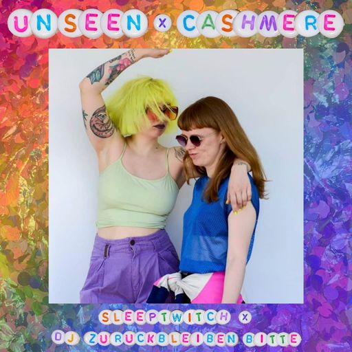 Cashmere Guest Mixes Un:seen – CSD Mix with DJ Zurückbleiben Bitte & Sleeptwitch 23.07.2022