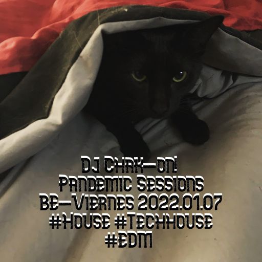 Dj Chak-on! Pandemic Sessions - BE-Viernes 2022.01.07 #House #Techhouse #EDM