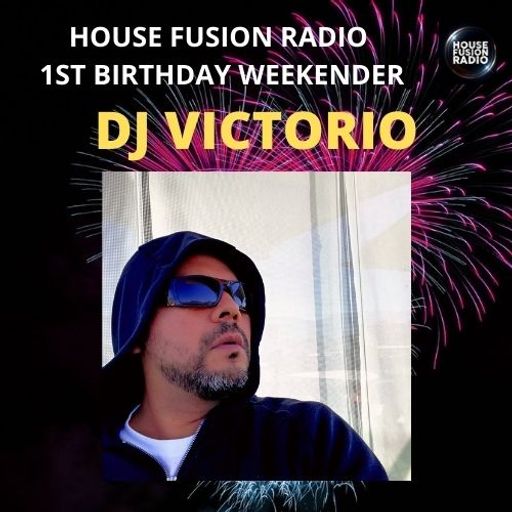 DJ VICTORIO // HOUSE FUSION RADIO 1ST BIRTHDAY WEEKENDER // 20/8/21