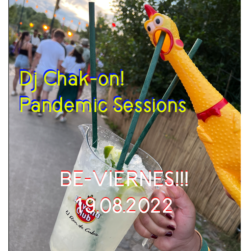 Dj Chak-on! Pandemic Sessions! - BE-VIERNES!!!  2022.08.19