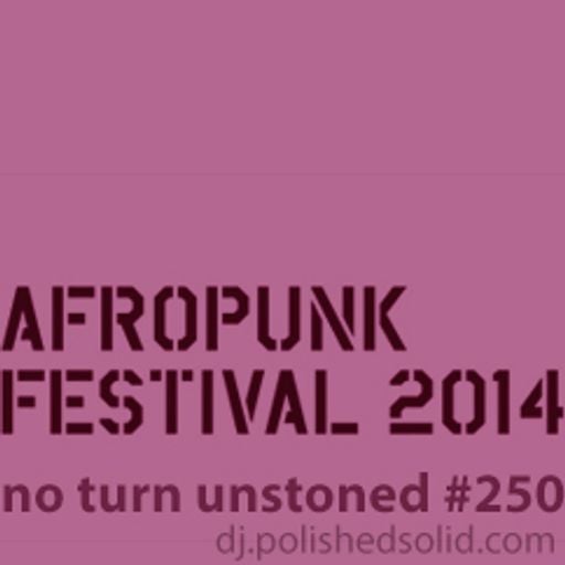 AFROPUNK FESTIVAL 2014 Mix (No Turn Unstoned #250)