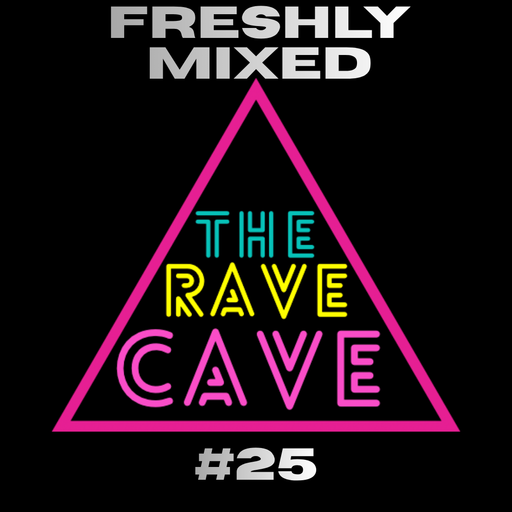 Freshly  Mixed! The Rave Cave Sessions #25