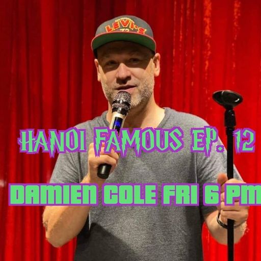 Hanoi Famous Ep 12 w/ Damien Cole & Greg Anderson 10.06.22