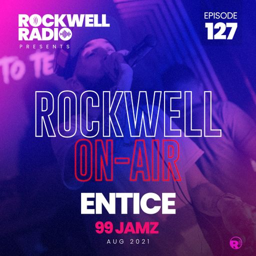 ROCKWELL ON AIR - DJ ENTICE - 99JAMZ - AUGUST 2021 (ROCKWELL RADIO 127)