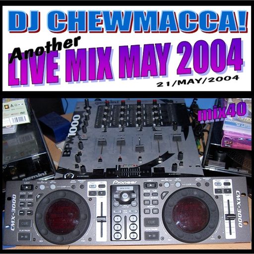 DJ Chewmacca! - mix40 - Another Live Mix May 2004