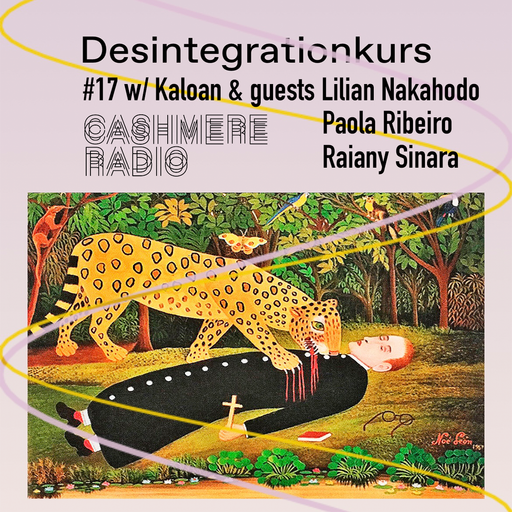 Desintegrationskurs #17 w/ Kaloan & Raiany Sinara, Lilian Nakahodo, Paola Ribeiro 06.08.2025