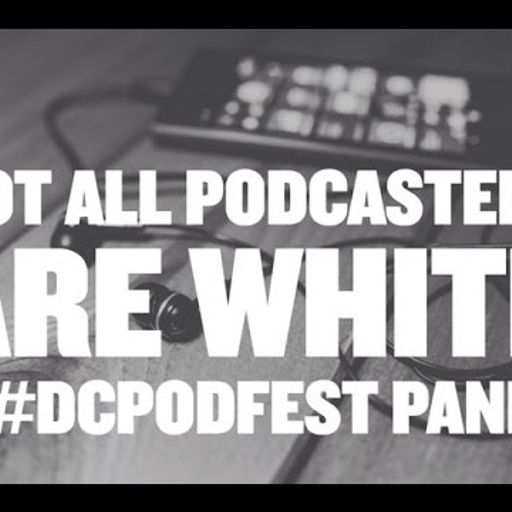 FuseBox Radio: DC Podfest Panel 2016 LIVE ("Not All Podcasters Are White")