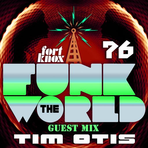 Tim Otis presents Funk The World 76