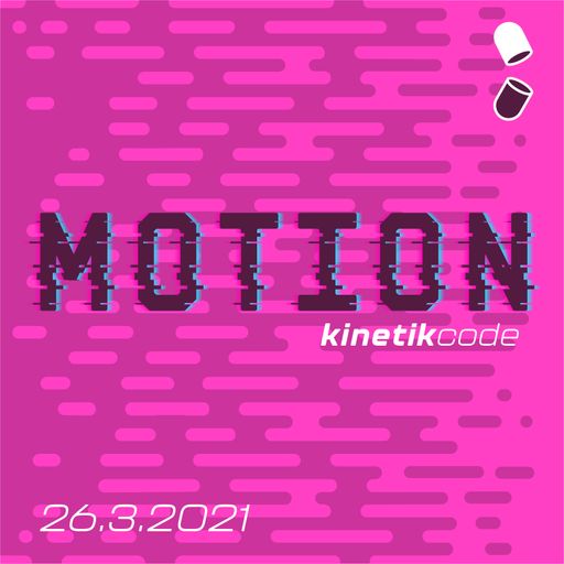 Motion w/ Kinetikcode - 26.03.21