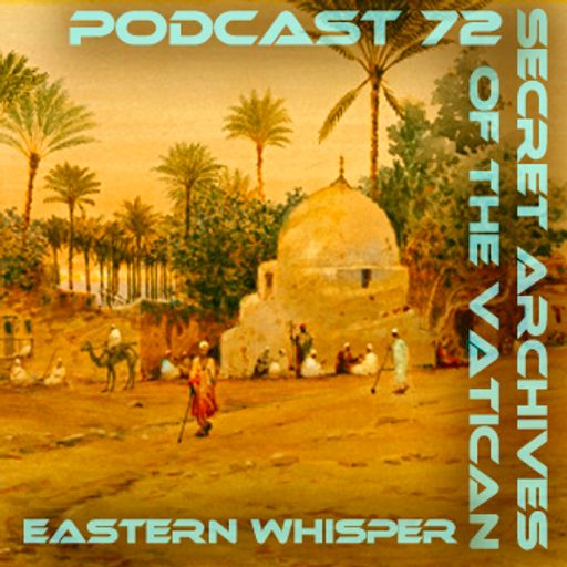 Eastern Whisper - Secret Archives of the Vatican Podcast 72