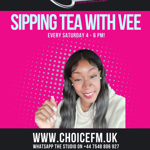 ChoiceFMUK - Sipping Tea with Vee 25/01/2025