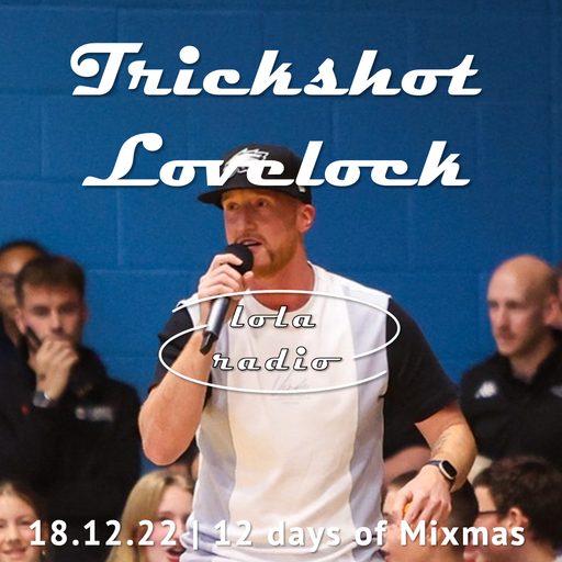 Lola Radio | 12DOMM | Trickshot Lovelock 003 | 18.12.22