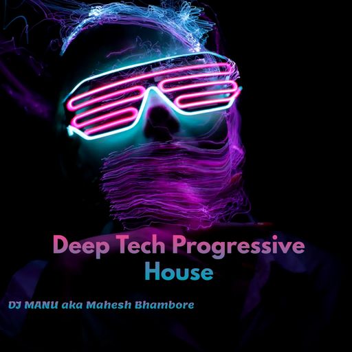 Deep Tech Progressive House Mix by DJ Manu aka Mahesh Bhambore