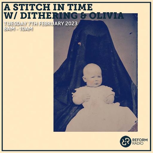 A Stitch In Time w/ dithering & Olivia 7th February 2023