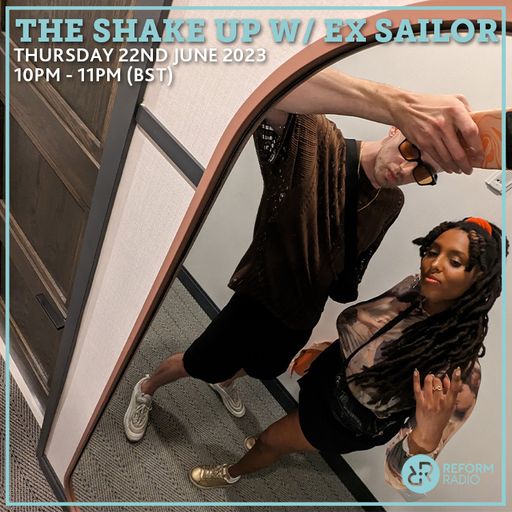 The Shake Up w/ EX SAILOR 22nd June 2023