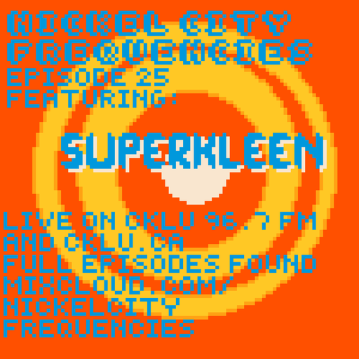 // Nickel City Frequencies on CKLU 96.7 FM // Episode 25 // Hour 2 // SuperKleen //