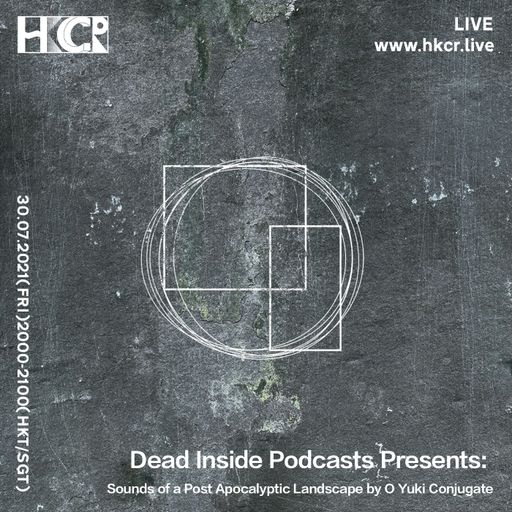 Dead Inside Podcasts: Sounds of a Post Apocalyptic Landscape by O Yuki Conjugate - 30/07/2021