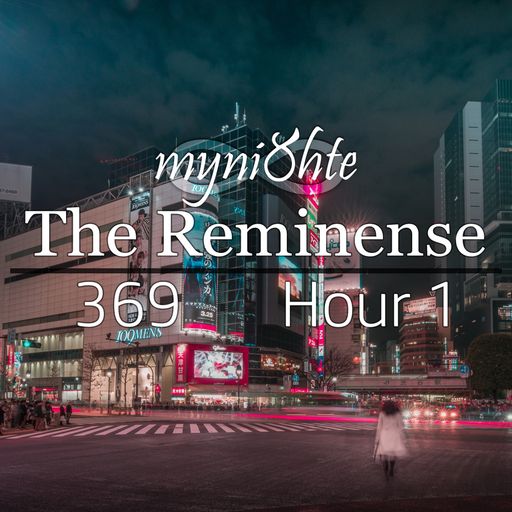 The Reminense 369 - Hour 1