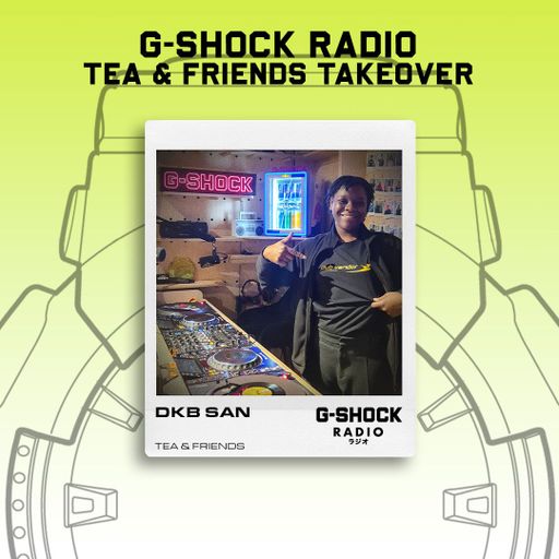 G-SHOCK Radio - Tea & Friends - DKB SAN - 11/01