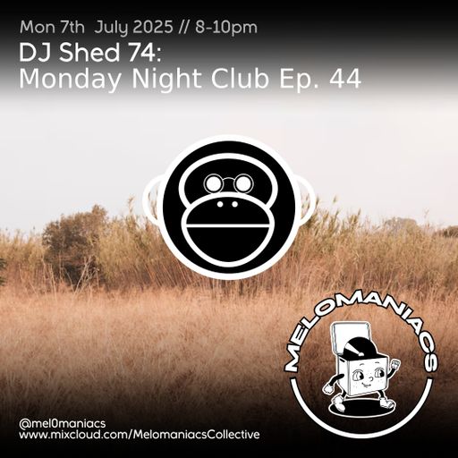 Dj shed 74 // Monday Night Club Ep 44 // 07.07.25 // Melomaniacs Live