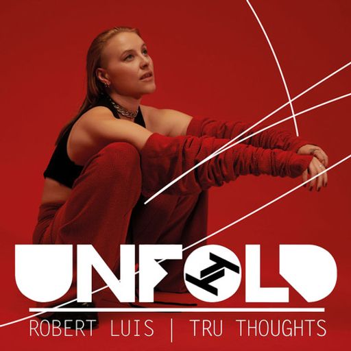 Tru Thoughts Presents Unfold - Robert Luis ~ 10.04.22
